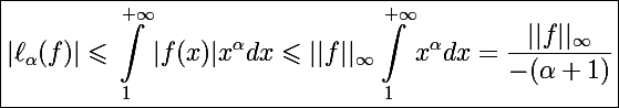 \Large \boxed{|\ell_{\alpha}(f)|\leqslant\int_1^{+\infty}|f(x)|x^{\alpha}dx\leqslant||f||_{\infty}\int_1^{+\infty}x^{\alpha}dx=\frac{||f||_{\infty}}{-(\alpha+1)}}